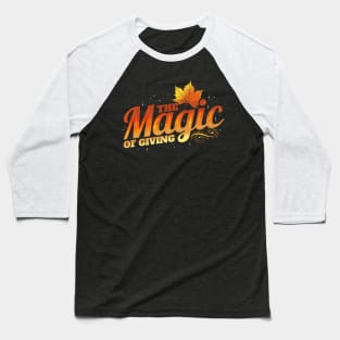 The Magic Of Giving Autumn Thanksgiving Baseball T-Shirt